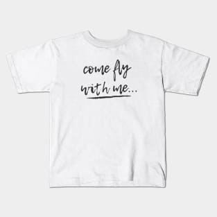 Come Fly With Me... Kids T-Shirt